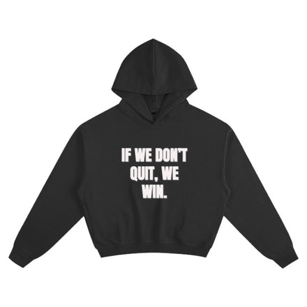 IF WE DON’T QUIT HOODIE