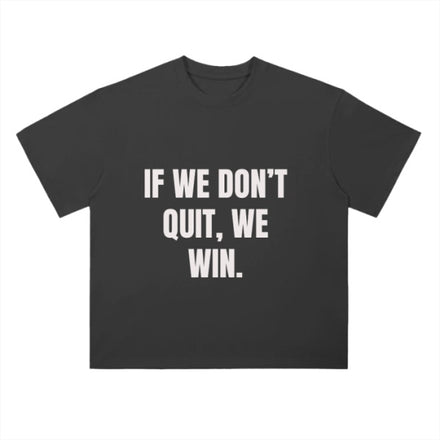 IF WE DON’T QUIT TEE